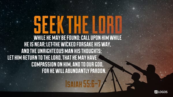 Seeking and Responding to God—A Study of Isaiah 55:6-7